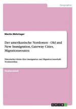 amerikanische Nordosten - Old and New Immigration, Gateway Cities, Migrationsrouten