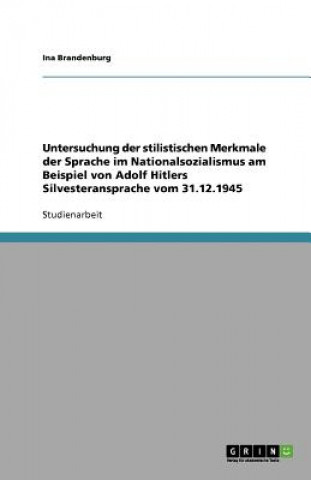 Untersuchung der stilistischen Merkmale der Sprache im Nationalsozialismus am Beispiel von Adolf Hitlers Silvesteransprache vom 31.12.1945