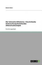 tolerante Atheismus - Eine kritische Untersuchung bestehender Atheismuskonzepte