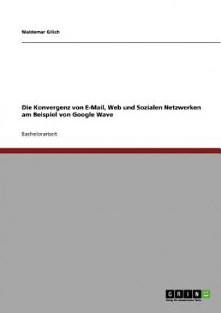 Konvergenz von E-Mail, Web und Sozialen Netzwerken am Beispiel von Google Wave