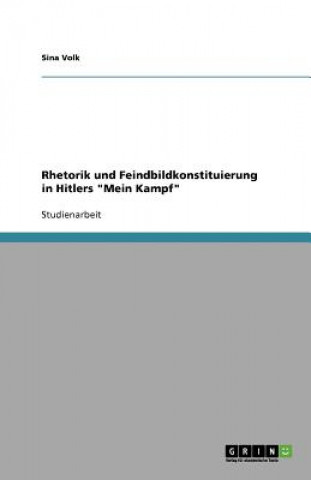 Rhetorik und Feindbildkonstituierung in Hitlers Mein Kampf