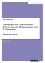Vorstellungen von Lehrkraften uber Anforderungen im Mathematikunterricht der Primarstufe