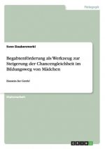 Begabtenfoerderung als Werkzeug zur Steigerung der Chancengleichheit im Bildungsweg von Madchen