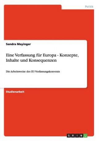 Eine Verfassung fur Europa - Konzepte, Inhalte und Konsequenzen