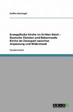 Evangelische Kirche im Dritten Reich. Deutsche Christen und Bekennende Kirche im Zwiespalt zwischen Anpassung und Widerstand