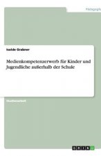 Medienkompetenzerwerb fur Kinder und Jugendliche ausserhalb der Schule