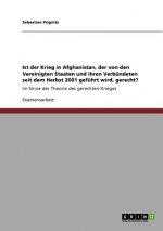 Ist der Krieg in Afghanistan, der von den Vereinigten Staaten und ihren Verbundeten seit dem Herbst 2001 gefuhrt wird, gerecht?
