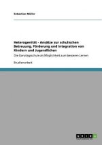 Heterogenitat - Ansatze zur schulischen Betreuung, Foerderung und Integration von Kindern und Jugendlichen