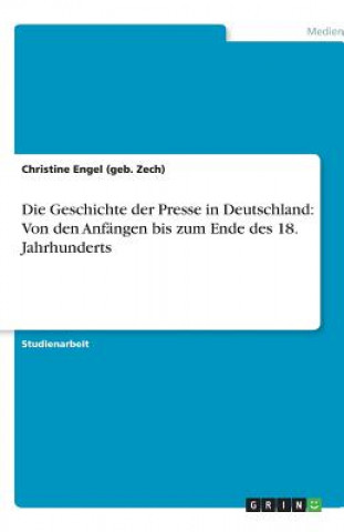Die Geschichte der Presse in Deutschland: Von den Anfängen bis zum Ende des 18. Jahrhunderts