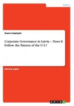 Corporate Governance in Latvia - Does It Follow the Pattern of the U.S.?