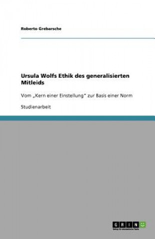 Ursula Wolfs Ethik des generalisierten Mitleids