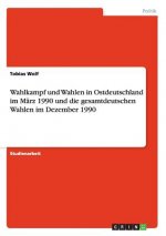 Wahlkampf und Wahlen in Ostdeutschland im Marz 1990 und die gesamtdeutschen Wahlen im Dezember 1990