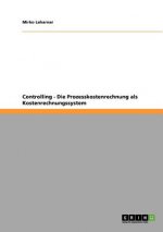 Controlling - Die Prozesskostenrechnung als Kostenrechnungssystem