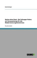 Nation ohne Staat - Die Teilungen Polens als Voraussetzung für die Modernisierungshemmnisse