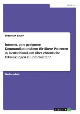 Internet, eine geeignete Kommunikationsform für ältere Patienten in Deutschland, um über chronische Erkrankungen zu informieren?