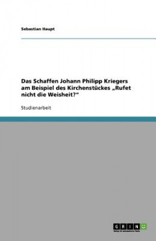 Schaffen Johann Philipp Kriegers am Beispiel des Kirchenstuckes 