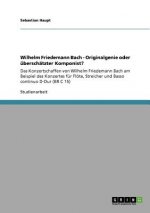 Wilhelm Friedemann Bach - Originalgenie oder uberschatzter Komponist?