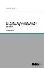 Eine Analyse des Kunstliedes Gretchen am Spinnrade, op. 2 D118 von Franz Schubert