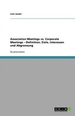 Association Meetings vs. Corporate Meetings - Definition, Ziele, Interessen und Abgrenzung