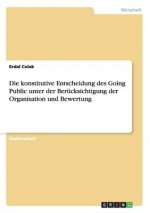 Die konstitutive Entscheidung des Going Public unter der Berücksichtigung der Organisation und Bewertung