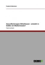 Gesundheitsregion Mittelhessen - entsteht in Giessen ein Medizincluster?