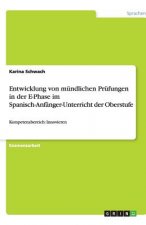 Entwicklung von mundlichen Prufungen in der E-Phase im Spanisch-Anfanger-Unterricht der Oberstufe