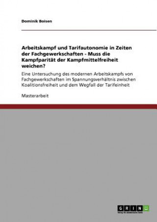 Arbeitskampf und Tarifautonomie in Zeiten der Fachgewerkschaften. Muss die Kampfparität der Kampfmittelfreiheit weichen?