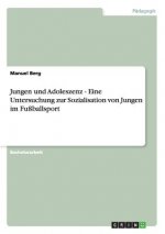 Jungen und Adoleszenz - Eine Untersuchung zur Sozialisation von Jungen im Fußballsport