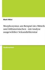 Morphosyntax am Beispiel des Mittellatein und Altfranzösischen - mit Analyse ausgewählter Sekundärliteratur