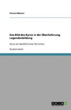 Das Bild des Kyros in der UEberlieferung, Legendenbildung