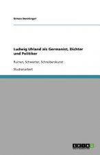Ludwig Uhland als Germanist, Dichter und Politiker