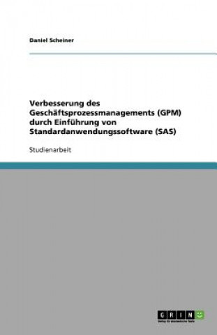 Verbesserung des Geschäftsprozessmanagements (GPM) durch Einführung von Standardanwendungssoftware (SAS)