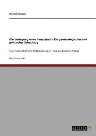 Verlegung einer Hauptstadt - Ein geostrategischer und politischer Schachzug