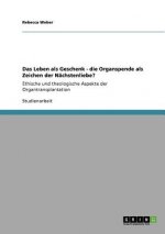 Leben als Geschenk. Die Organspende als Zeichen der Nachstenliebe?
