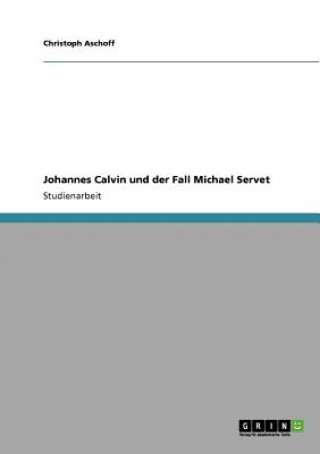 Johannes Calvin und der Fall Michael Servet