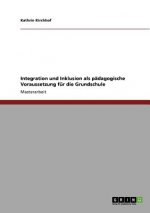 Integration und Inklusion als padagogische Voraussetzung fur die Grundschule