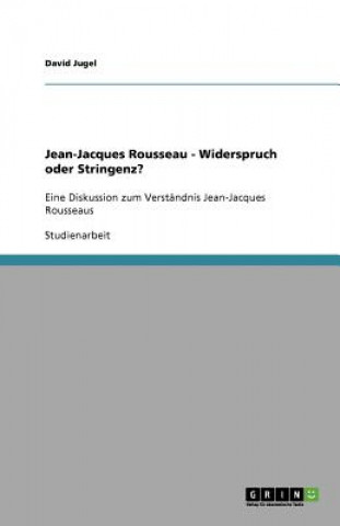 Jean-Jacques Rousseau - Widerspruch oder Stringenz?
