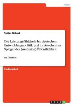 Leistungsfahigkeit der deutschen Entwicklungspolitik und ihr Ansehen im Spiegel der (medialen) OEffentlichkeit