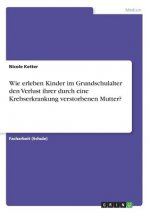 Wie erleben Kinder im Grundschulalter den Verlust ihrer durch eine Krebserkrankung verstorbenen Mutter?