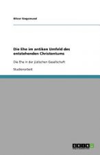 Die Ehe im antiken Umfeld des entstehenden Christentums