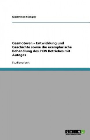 Gasmotoren - Entwicklung und Geschichte sowie die exemplarische Behandlung des PKW Betriebes mit Autogas