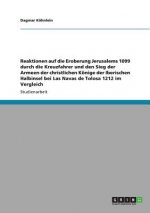 Reaktionen auf die Eroberung Jerusalems 1099 durch die Kreuzfahrer und den Sieg der Armeen der christlichen Koenige der Iberischen Halbinsel bei Las N