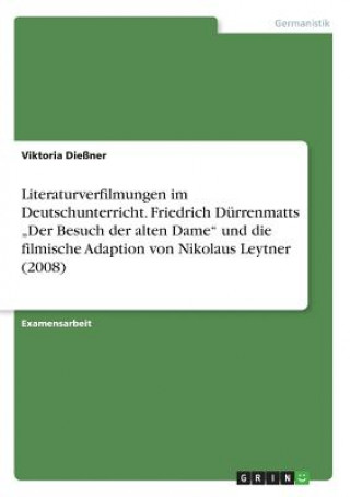 Literaturverfilmungen im Deutschunterricht. Friedrich Dürrenmatts 