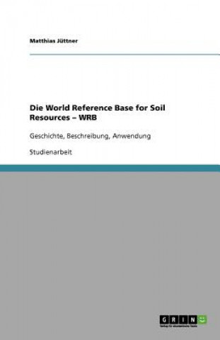 Die World Reference Base for Soil Resources - WRB