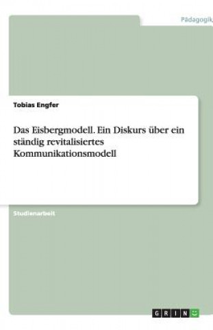 Eisbergmodell. Ein Diskurs uber ein standig revitalisiertes Kommunikationsmodell