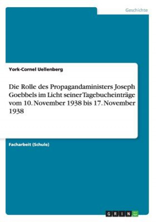 Rolle des Propagandaministers Joseph Goebbels im Licht seiner Tagebucheintrage vom 10. November 1938 bis 17. November 1938