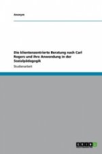 Die klientenzentrierte Beratung nach Carl Rogers und ihre Anwendung in der Sozialpädagogik