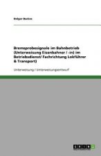 Bremsprobesignale im Bahnbetrieb (Unterweisung Eisenbahner / -in) im Betriebsdienst/ Fachrichtung Lokführer & Transport)