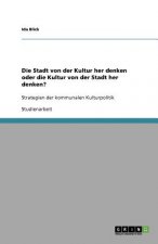 Stadt von der Kultur her denken oder die Kultur von der Stadt her denken?