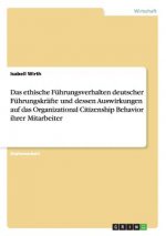 ethische Fuhrungsverhalten deutscher Fuhrungskrafte und dessen Auswirkungen auf das Organizational Citizenship Behavior ihrer Mitarbeiter